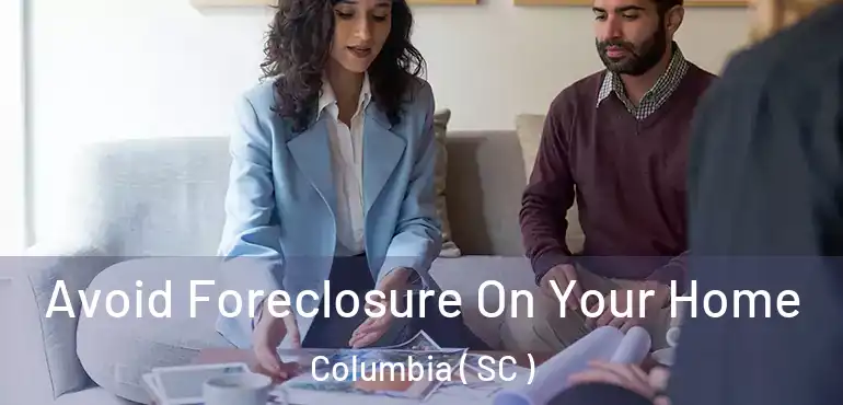  Avoid Foreclosure On Your Home Columbia ( SC )