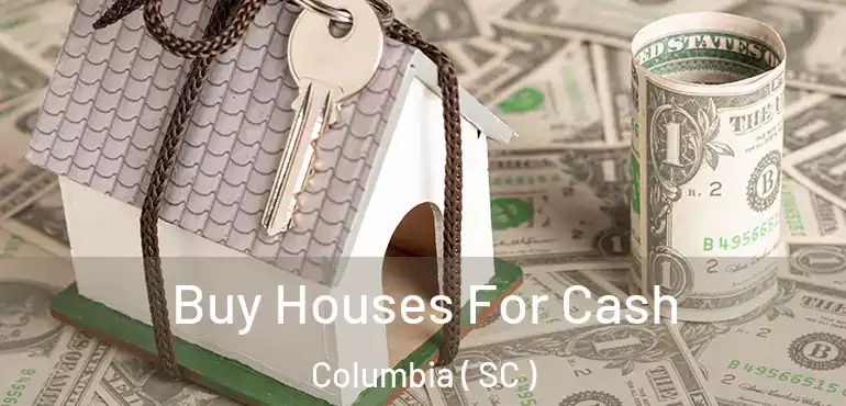  Buy Houses For Cash Columbia ( SC )
