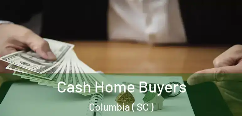  Cash Home Buyers Columbia ( SC )