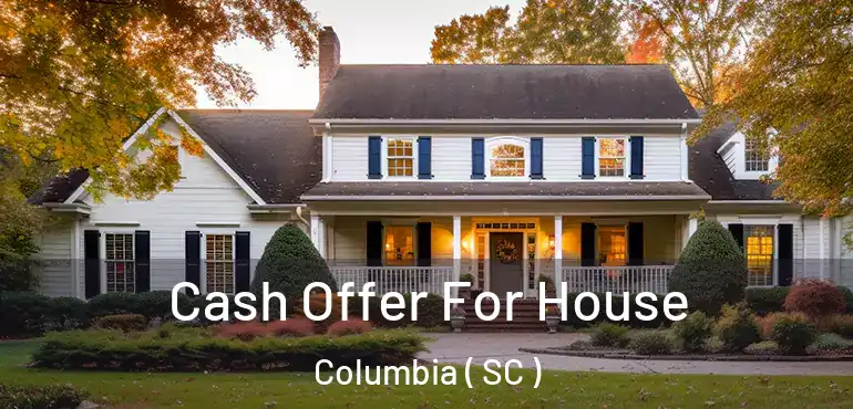  Cash Offer For House Columbia ( SC )