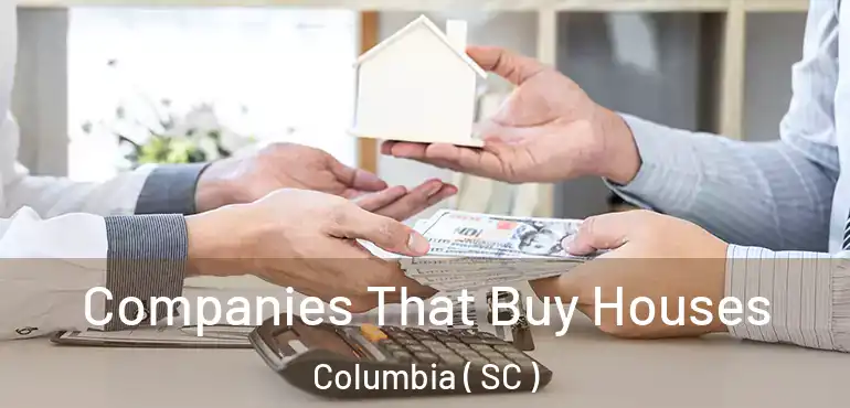  Companies That Buy Houses Columbia ( SC )