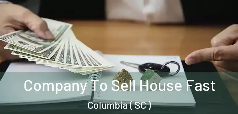  Company To Sell House Fast Columbia ( SC )