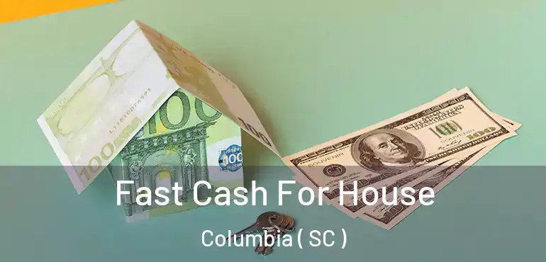  Fast Cash For House Columbia ( SC )