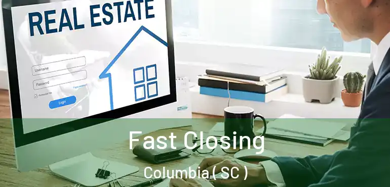  Fast Closing Columbia ( SC )