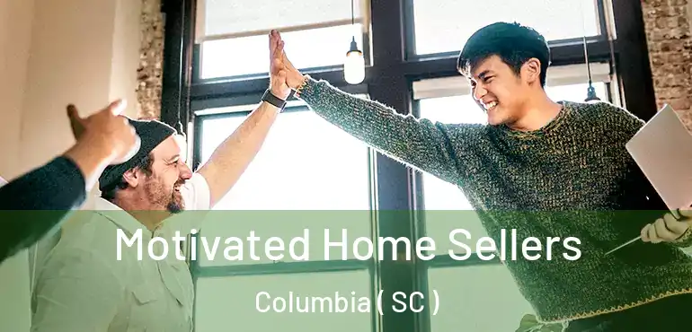  Motivated Home Sellers Columbia ( SC )