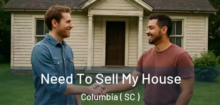  Need To Sell My House Columbia ( SC )