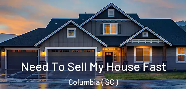  Need To Sell My House Fast Columbia ( SC )