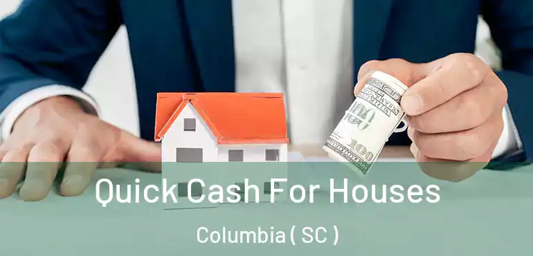  Quick Cash For Houses Columbia ( SC )
