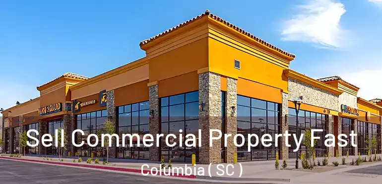  Sell Commercial Property Fast Columbia ( SC )