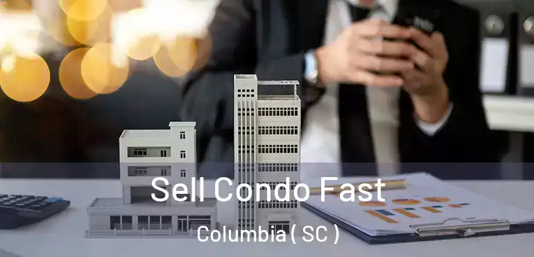  Sell Condo Fast Columbia ( SC )