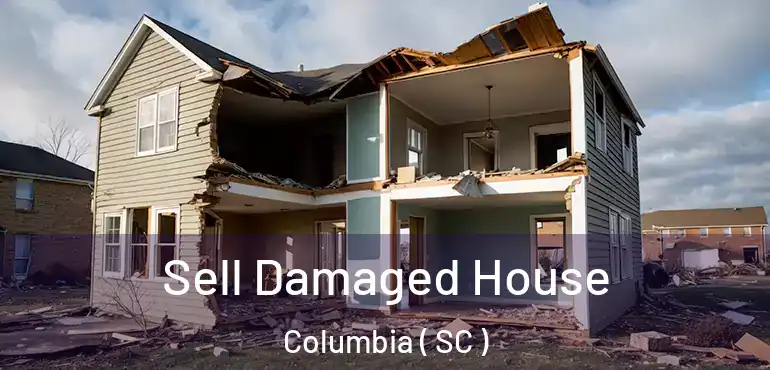  Sell Damaged House Columbia ( SC )