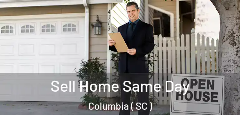  Sell Home Same Day Columbia ( SC )