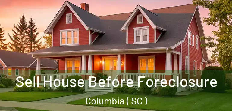  Sell House Before Foreclosure Columbia ( SC )