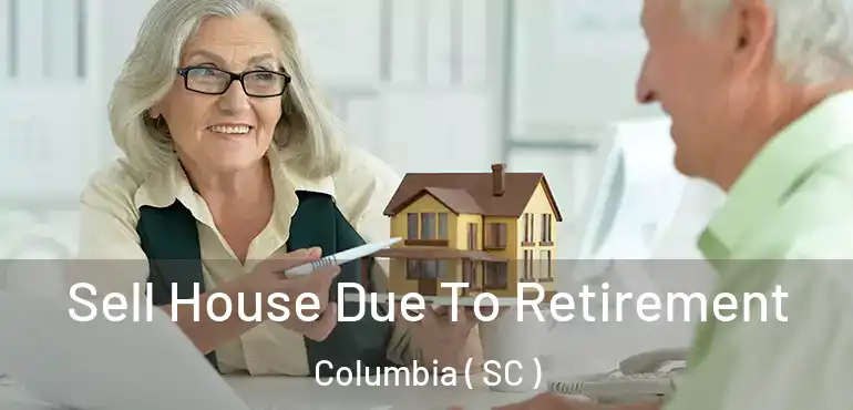  Sell House Due To Retirement Columbia ( SC )