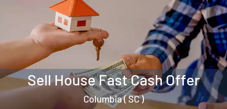  Sell House Fast Cash Offer Columbia ( SC )
