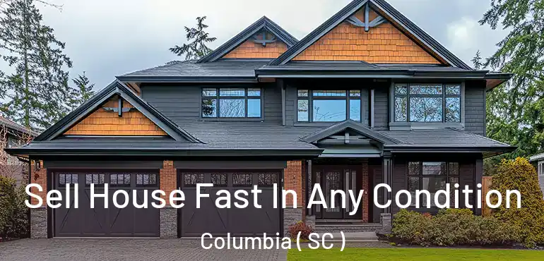  Sell House Fast In Any Condition Columbia ( SC )