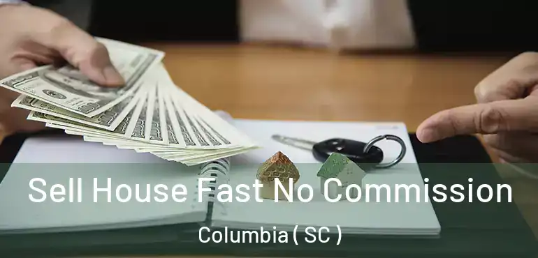  Sell House Fast No Commission Columbia ( SC )