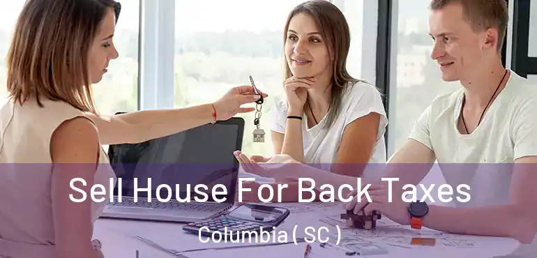  Sell House For Back Taxes Columbia ( SC )
