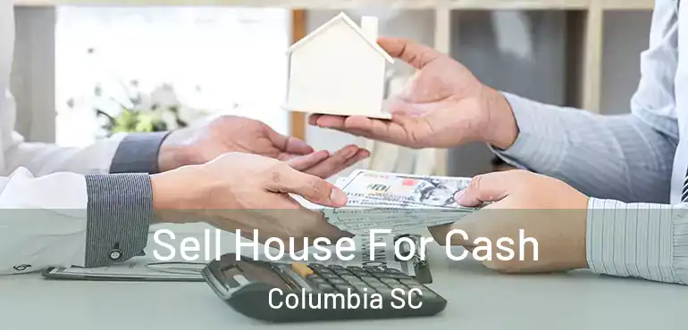 Sell House For Cash Columbia SC