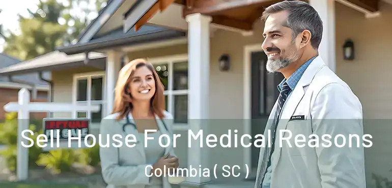  Sell House For Medical Reasons Columbia ( SC )