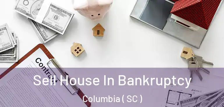  Sell House In Bankruptcy Columbia ( SC )