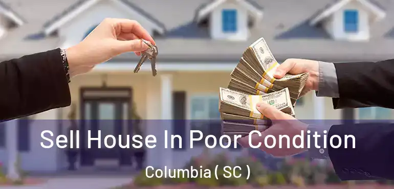  Sell House In Poor Condition Columbia ( SC )