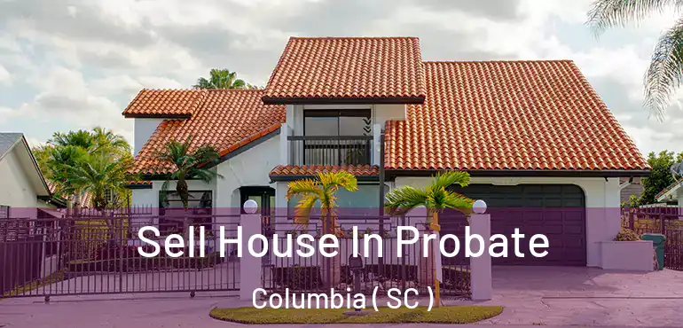  Sell House In Probate Columbia ( SC )