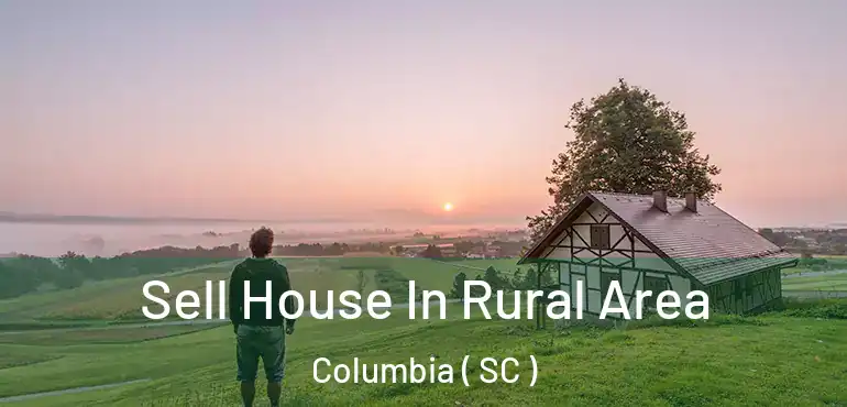  Sell House In Rural Area Columbia ( SC )