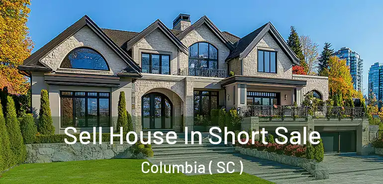  Sell House In Short Sale Columbia ( SC )