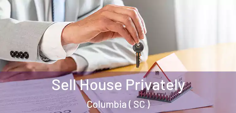  Sell House Privately Columbia ( SC )