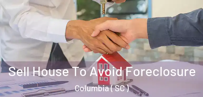  Sell House To Avoid Foreclosure Columbia ( SC )