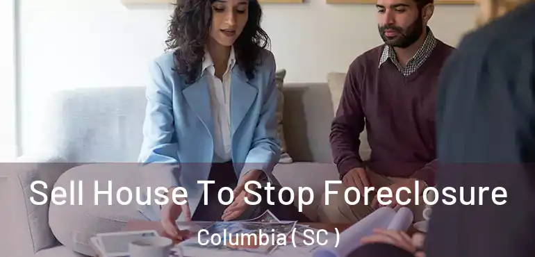 Sell House To Stop Foreclosure Columbia ( SC )