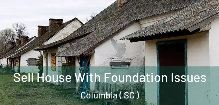  Sell House With Foundation Issues Columbia ( SC )