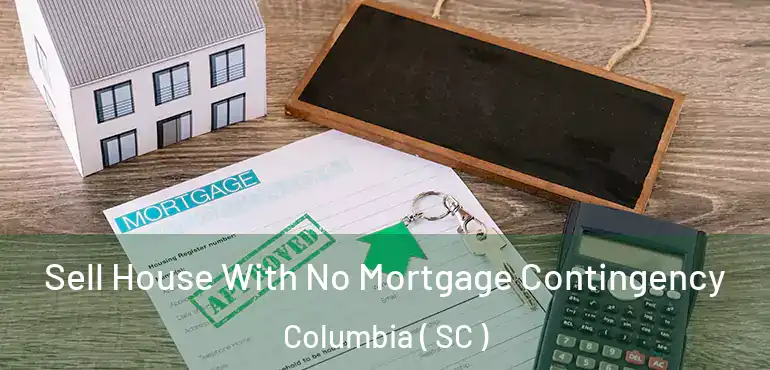  Sell House With No Mortgage Contingency Columbia ( SC )