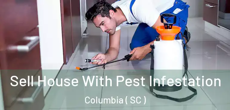  Sell House With Pest Infestation Columbia ( SC )