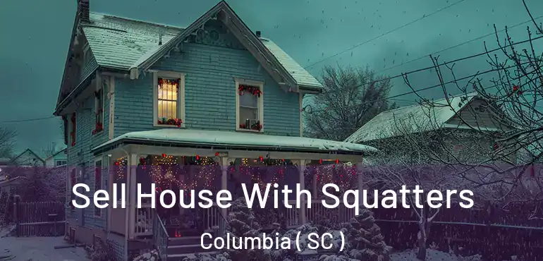  Sell House With Squatters Columbia ( SC )
