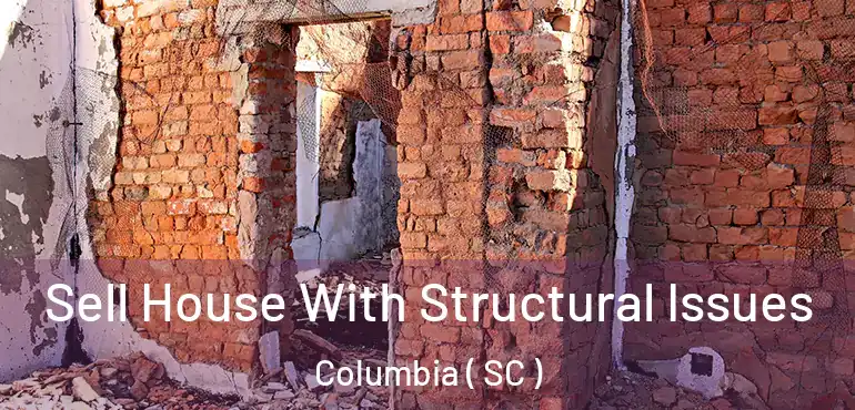  Sell House With Structural Issues Columbia ( SC )