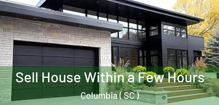  Sell House Within a Few Hours Columbia ( SC )