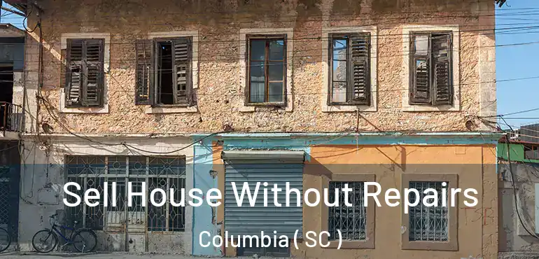  Sell House Without Repairs Columbia ( SC )