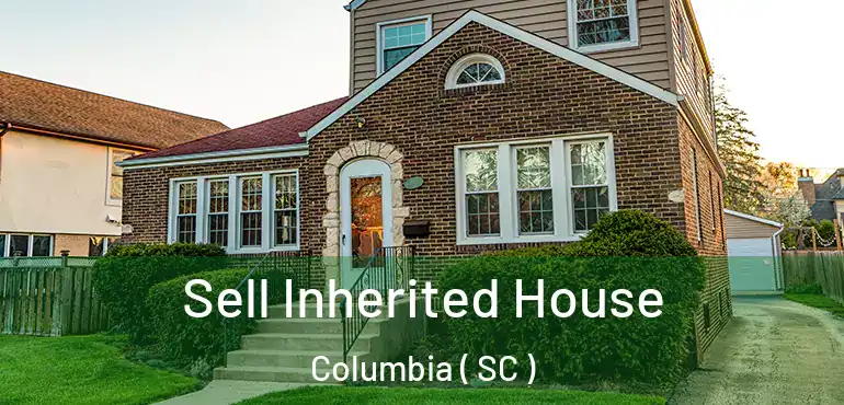  Sell Inherited House Columbia ( SC )