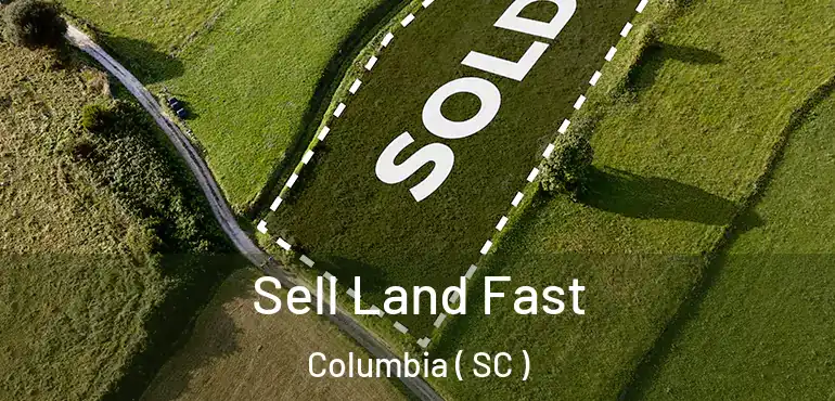  Sell Land Fast Columbia ( SC )