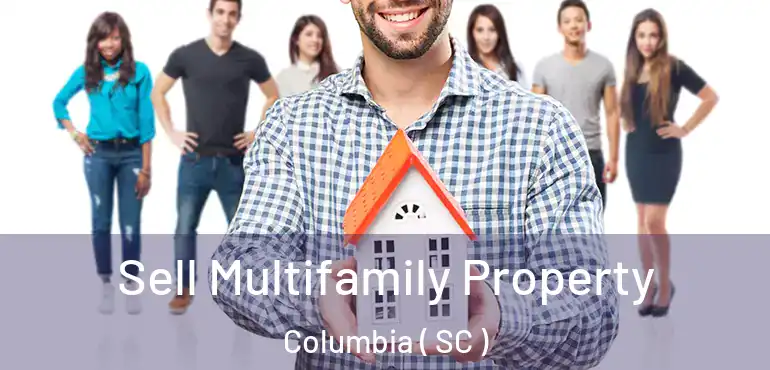 Sell Multifamily Property Columbia ( SC )