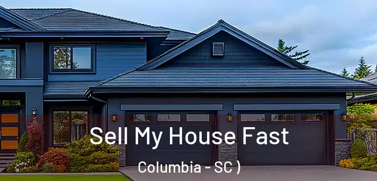  Sell My House Fast Columbia - SC )
