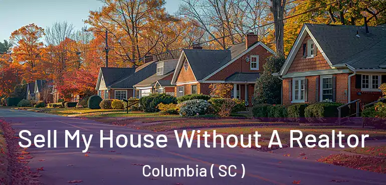  Sell My House Without A Realtor Columbia ( SC )