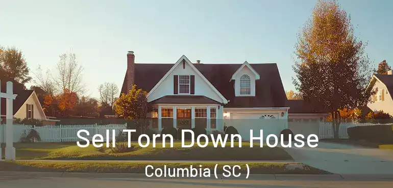  Sell Torn Down House Columbia ( SC )