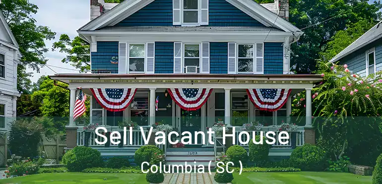  Sell Vacant House Columbia ( SC )