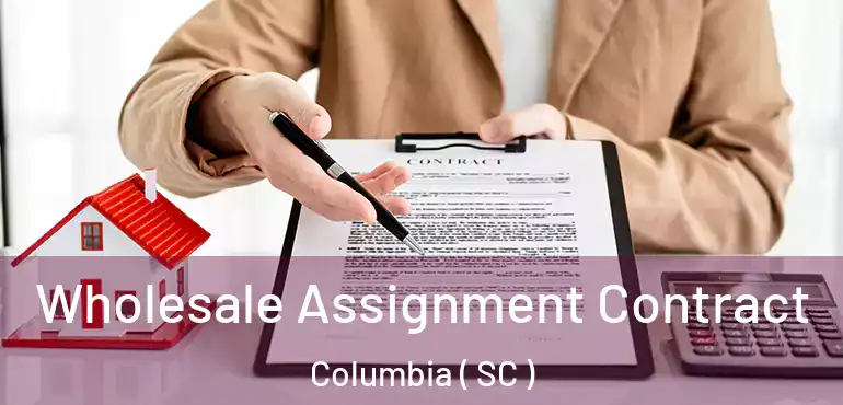  Wholesale Assignment Contract Columbia ( SC )