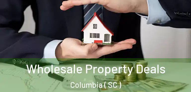  Wholesale Property Deals Columbia ( SC )