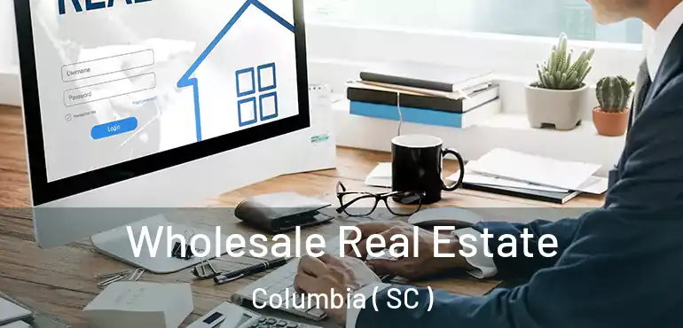  Wholesale Real Estate Columbia ( SC )