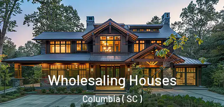  Wholesaling Houses Columbia ( SC )